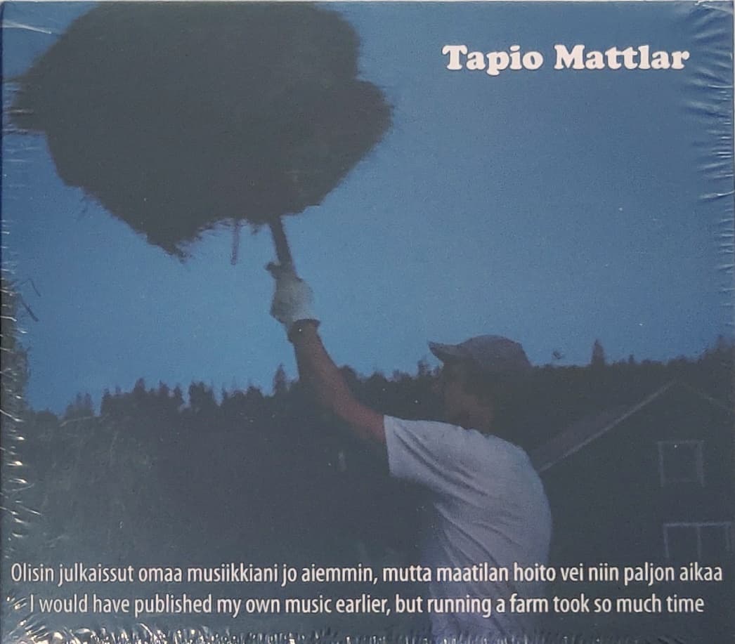 Mattlar, Tapio: Olisin julkaissut omaa musiikkiani jo aiemmin, mutta maatilan hoito vei niin paljon aikaa