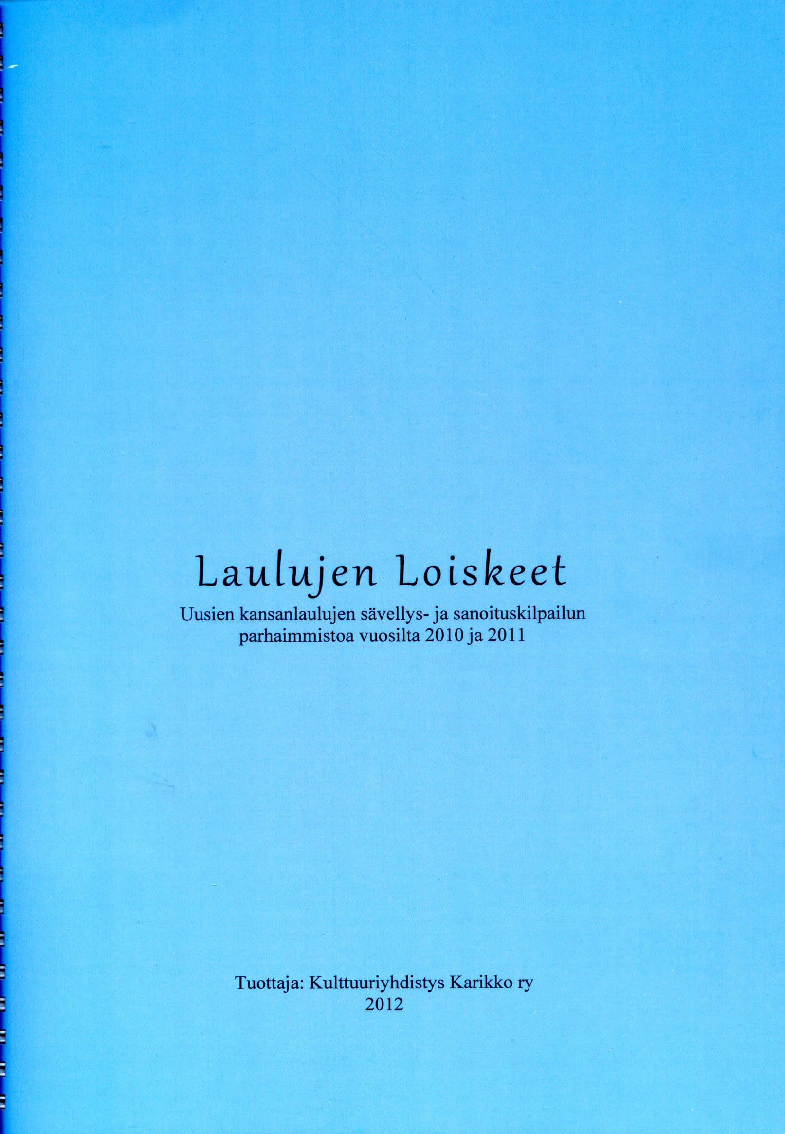 Laulujen loiskeet - Uusien kansanlaulujen sävellys- ja sanoituskilpailun parhaimmistoa vuosilta 2010 ja 2011
