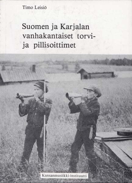 Leisiö Timo: Suomen ja Karjalan vanhakantaiset torvi- ja pillisoittimet
